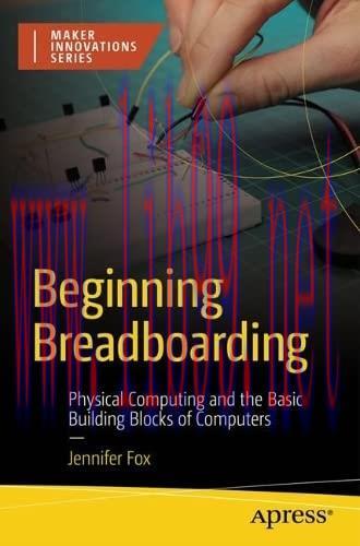 [FOX-Ebook]Beginning Breadboarding: Physical Computing and the Basic Building Blocks of Compute...