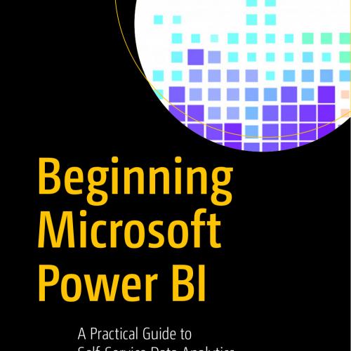 Beginning Microsoft Power BI, 3rd Edition