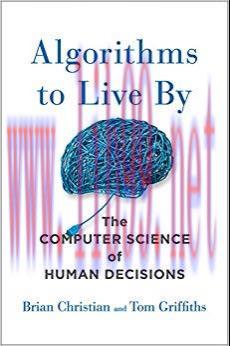 Algorithms to Live By: The Computer Science of Human Decisions