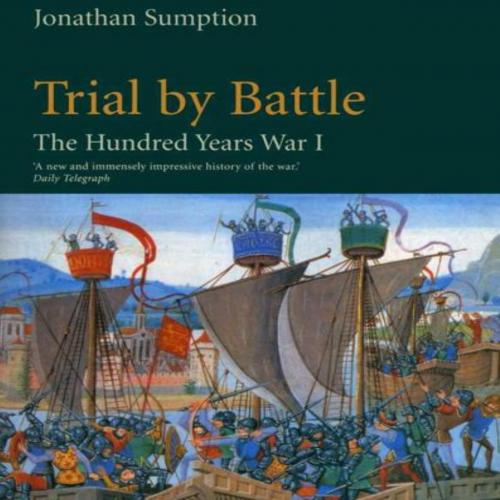 Hundred Years War Trial by Battle Vol. 1 - Jonathan Sumption, The