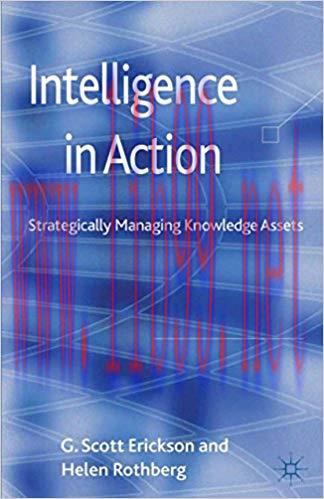 Intelligence in Action: Strategically Managing Knowledge Assets 2012 Edition,