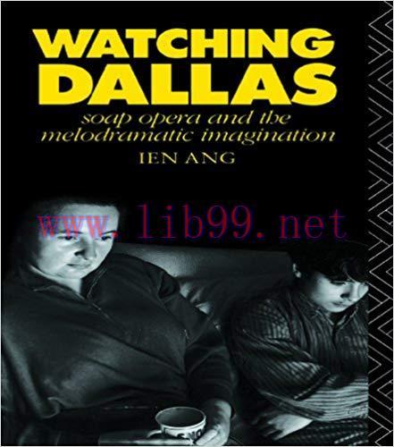 Watching Dallas: Soap Opera and the Melodramatic Imagination 1st Edition,