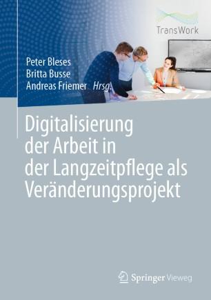 Digitalisierung der Arbeit in der Langzeitpflege als Ver&auml;nderungsprojekt