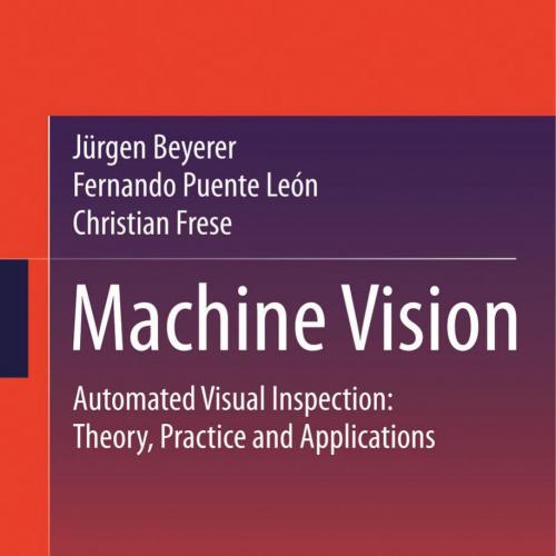 Machine Vision Automated Visual Inspection Theory, Practice and Applications