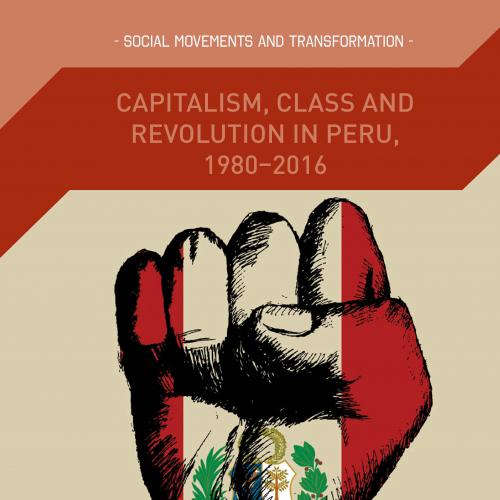Capitalism, Class and Revolution in Peru, 1980-2016