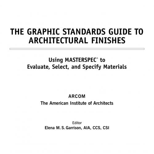 Graphic Standards Guide to Architectural Finishes Using MASTERSPEC to Evaluate, Select, and Spe...
