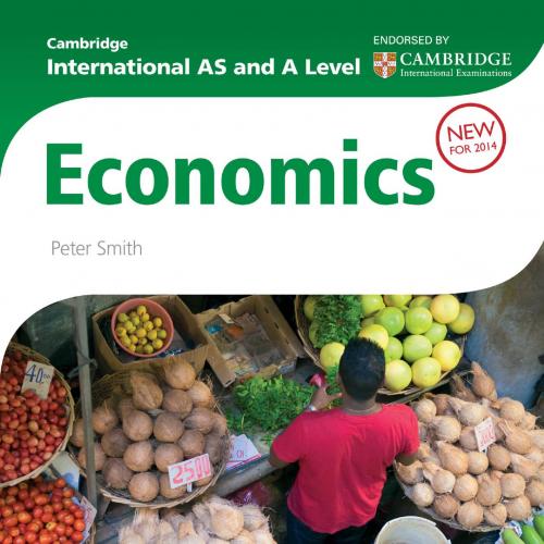 Cambridge International AS and A Level Economics - Smith, Peter,Konrad, Nina