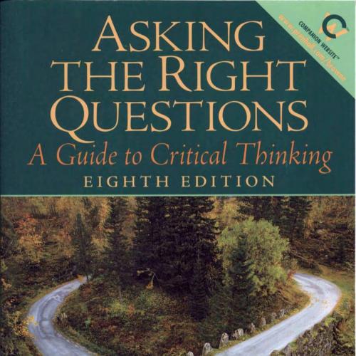Asking the right questions a guide to critical thinking