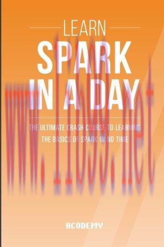 [FOX-Ebook]Learn Spark In A DAY: The Ultimate Crash Course to Learning the Basics of Spark In N...