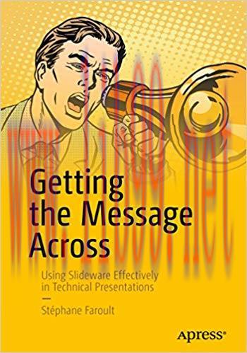 Getting the Message Across: Using Slideware Effectively in Technical Presentations 1st ed. Edit...