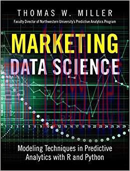 Marketing Data Science: Modeling Techniques in Predictive Analytics with R and Python (FT Press...