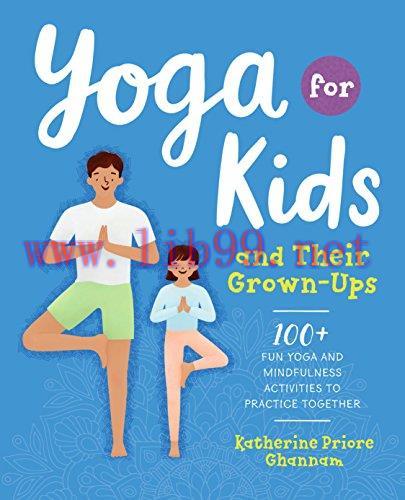 [FOX-Ebook]Yoga for Kids and Their Grown-Ups: 100+ Fun Yoga and Mindfulness Activities to Pract...