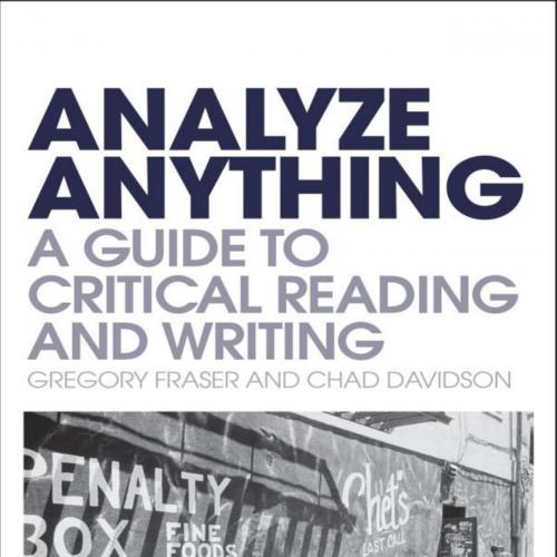 Analyze Anything_ A Guide to Critical Reading and Writing - Fraser, Gregory & Davidson, Chad