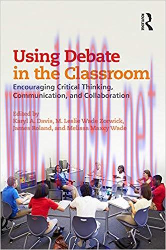 Using Debate in the Classroom: Encouraging Critical Thinking, Communication, and Collaboration ...