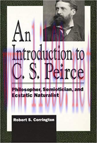 Introduction to C. S. Peirce: Philosopher, Semiotician, and Ecstatic Naturalist