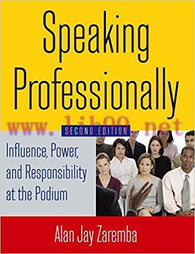 Speaking Professionally: Influence, Power and Responsibility at the Podium 2nd Edition,