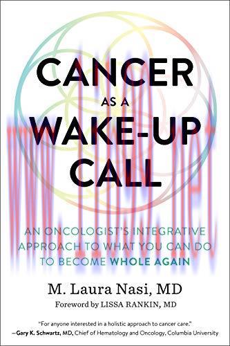 [AME]Cancer as a Wake-Up Call: An Oncologist&rsquo;s Integrative Approach to What You Can Do to Becom...
