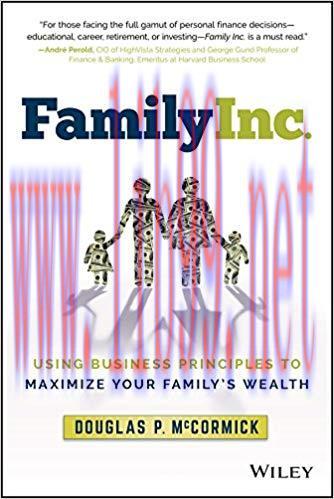 Family Inc.: Using Business Principles to Maximize Your Family&rsquo;s Wealth 1st Edition,