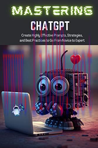 [FOX-Ebook]Mastering ChatGPT: Create Highly Effective Prompts, Strategies, and Best Practices t...