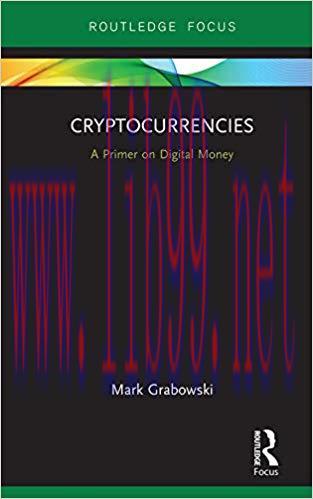 Cryptocurrencies: A Primer on Digital Money (Routledge Focus on Economics and Finance) 1st Edit...