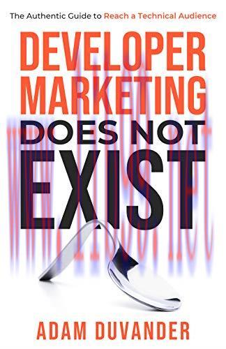 [FOX-Ebook]Developer Marketing Does Not Exist: The Authentic Guide to Reach a Technical Audienc...