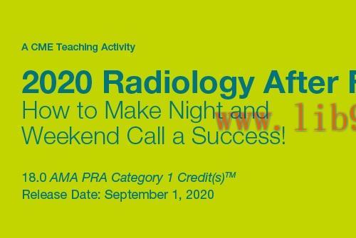 [AME]2020 Radiology After Five: How to Make Night and Weekend Call a Success! (CME VIDEOS)