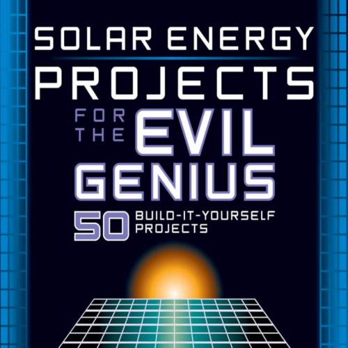 Gavin D.J. Harper, Solar Energy Projects for the Evil Genius - Harper, Gavin D. J.; Nelson, Wil...