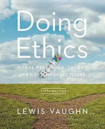 Doing Ethics Moral Reasoning, Theory, and Contemporary Issues (Fifth Edition)