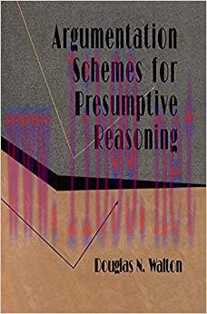 Argumentation Schemes for Presumptive Reasoning (Studies in Argumentation Theory) 1st Edition,