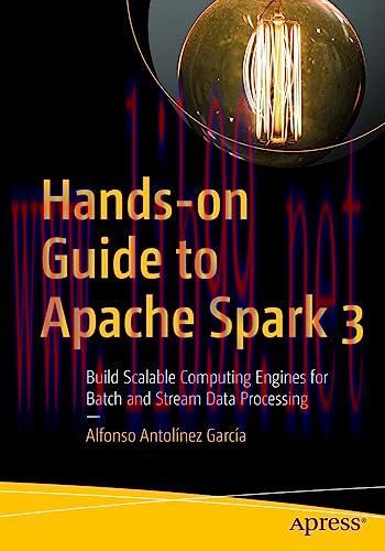 [FOX-Ebook]Hands-on Guide to Apache Spark 3: Build Scalable Computing Engines for Batch and Str...