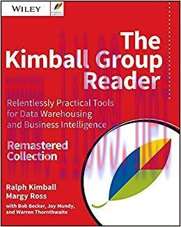 The Kimball Group Reader: Relentlessly Practical Tools for Data Warehousing and Business Intell...