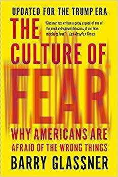 The Culture of Fear: Why Americans Are Afraid of the Wrong Things: Crime, Drugs, Minorities, Te...