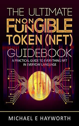 [FOX-Ebook]The Ultimate Non Fungible Token (NFT) Guidebook: A Practical Guide to Everything NFT...