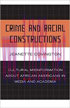 Crime and Racial Constructions: Cultural Misinformation about African Americans in Media and Ac...