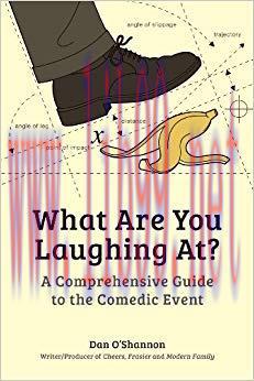 What Are You Laughing At?: A Comprehensive Guide to the Comedic Event 1st Edition,