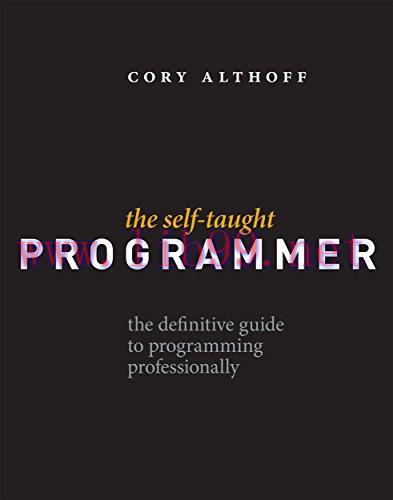 The Self-Taught Programmer: The Definitive Guide to Programming Professionally