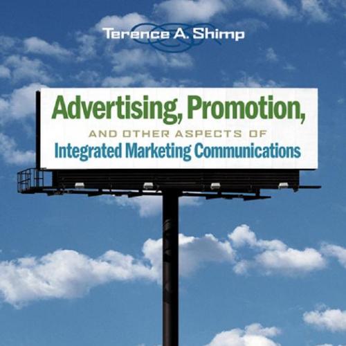Advertising, Promotion, and Other Aspects of Integrated Marketing Communications, 7th Edition -...