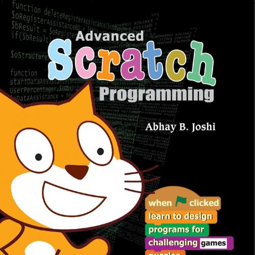 Advanced Scratch Programming_ Learn to design programs for challenging games, puzzles, and anim...