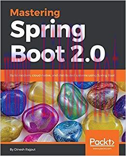 Mastering Spring Boot 2.0: Build modern, cloud-native, and distributed systems using Spring Boo...