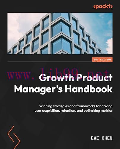 [FOX-Ebook]Growth Product Manager's Handbook: Winning strategies and frameworks for driving use...