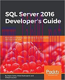 SQL Server 2016 Developer&rsquo;s Guide: Build efficient database applications for your organization ...