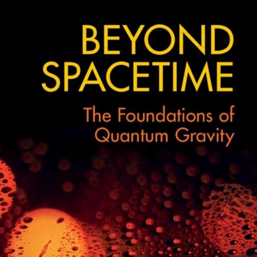 Cambridge University Press Beyond Spacetime The Foundations of Quantum Gravity 110847702X