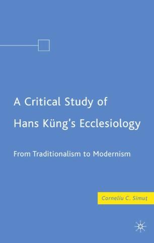 A Critical Study of Hans Kung&rsquo;s Ecclesiology