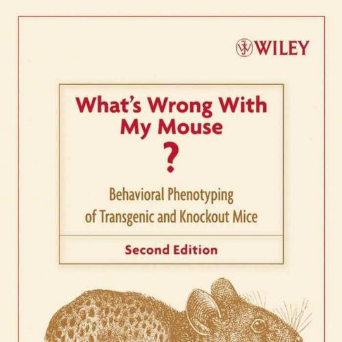 What's Wrong With My Mouse Behavioral Phenotyping of Transgenic and Knockout Mice