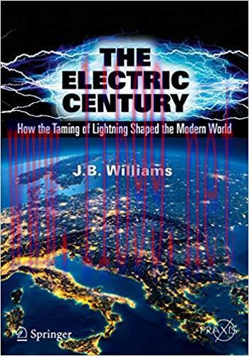 The Electric Century: How the Taming of Lightning Shaped the Modern World (Springer Praxis Book...