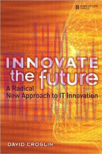 (PDF)Innovate the Future: A Radical New Approach to IT Innovation 1st Edition