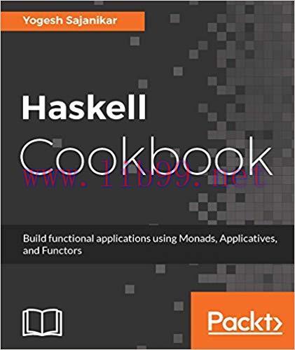 Haskell Cookbook: Build functional applications using Monads, Applicatives, and Functors 1st Ed...
