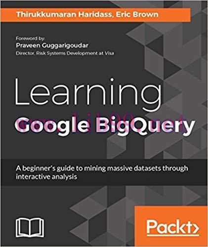 Learning Google BigQuery: A beginner&rsquo;s guide to mining massive datasets through interactive ana...