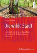 [PDF]Die wilde Stadt: Stadtwildnis als Ideal, Leistungstr&auml;ger und Konzept f&uuml;r die Gestaltung vo...