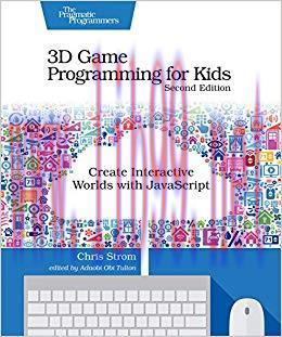 3D Game Programming for Kids: Create Interactive Worlds with JavaScript 2nd Edition,